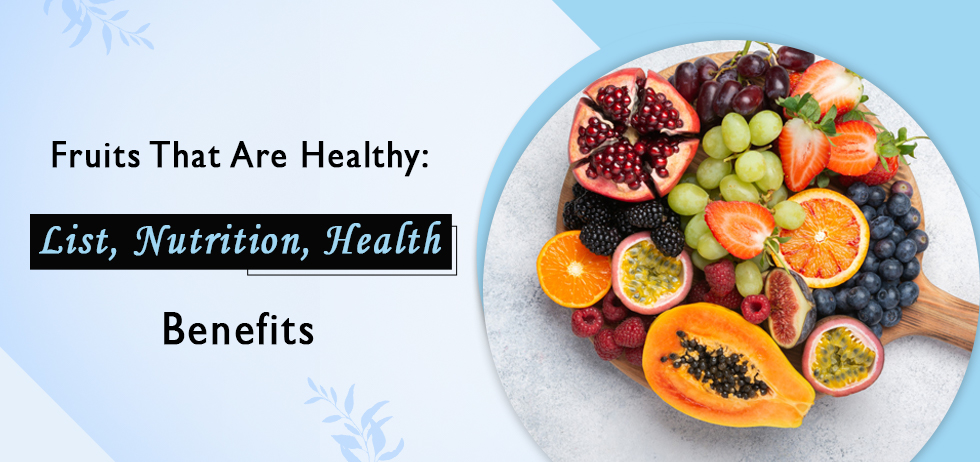 Fruits That Are Healthy: List, Nutrition, Health Benefits