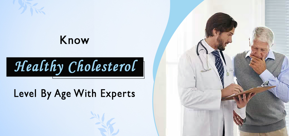 Know Healthy Cholesterol Level By Age With Experts