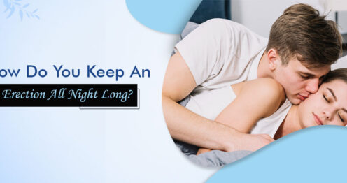 How Do You Keep An Erection All Night Long?
