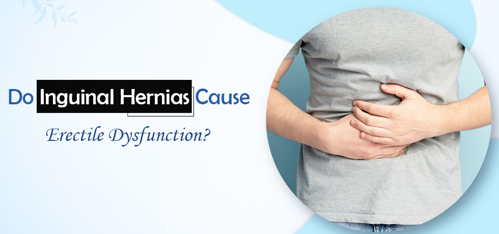 Do Inguinal Hernias Cause Erectile Dysfunction?